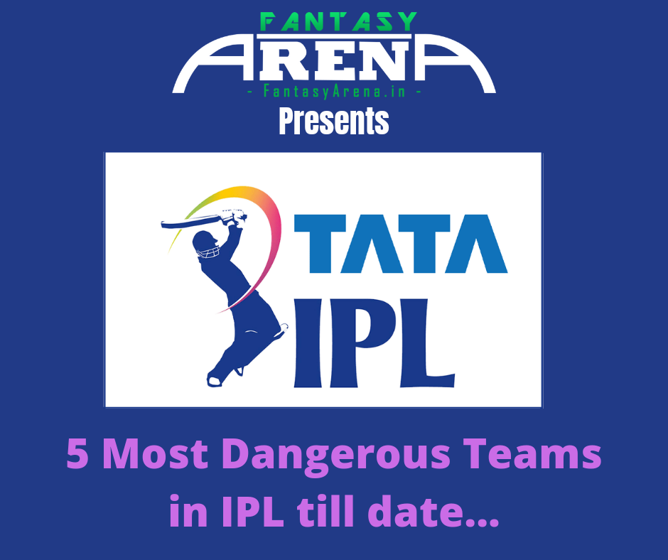 5 Most Dangerous Teams in the IPL.